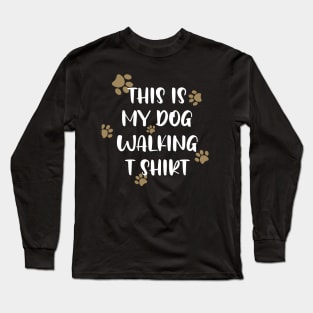 This is my dog walking t shirt Long Sleeve T-Shirt